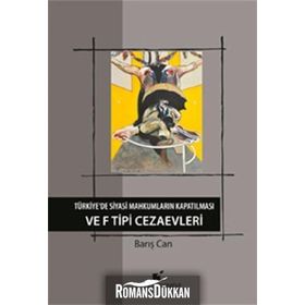 Türkiye’de Siyasi Mahkumların Kapatılması ve F Tipi Cezaevi - Barış Can