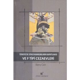 Türkiye’de Siyasi Mahkumların Kapatılması ve F Tipi Cezaevi - Barış Can