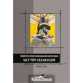 Türkiye’de Siyasi Mahkumların Kapatılması ve F Tipi Cezaevi - Barış Can