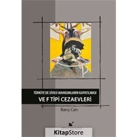 Türkiye’de Siyasi Mahkumların Kapatılması ve F Tipi Cezaevi - Barış Can