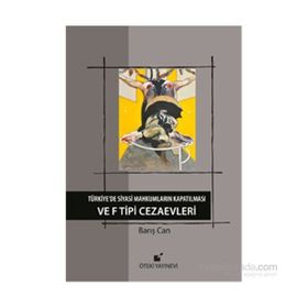 Türkiye’de Siyasi Mahkumların Kapatılması ve F Tipi Cezaevi - Barış Can