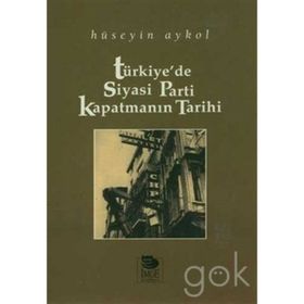 TÜRKİYE'DE SIYASI PARTI KAPATMANIN TARIHI - HÜSEYİN AYKOL