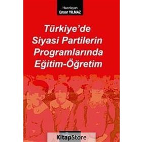 TÜRKİYE'DE SIYASI PARTILERIN PROGRAMLARINDA EĞİTİM-ÖĞRETİM - ENSAR YILMAZ