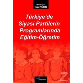 TÜRKİYE'DE SIYASI PARTILERIN PROGRAMLARINDA EĞİTİM-ÖĞRETİM - ENSAR YILMAZ