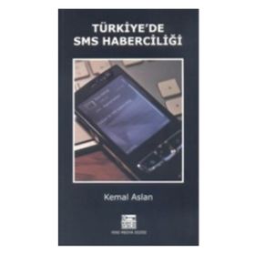 TÜRKİYE'DE SMS HABERCİLİĞİ - KEMAL ASLAN
