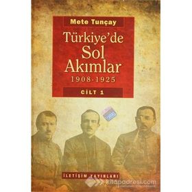 TÜRKİYE'DE SOL AKIMLAR 1908-1925 CILT 1 - METE TUNCAY