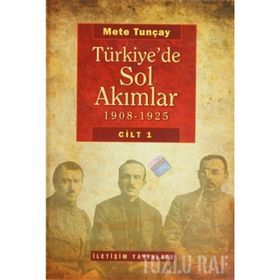 TÜRKİYE'DE SOL AKIMLAR 1908-1925 CILT 1 - METE TUNCAY