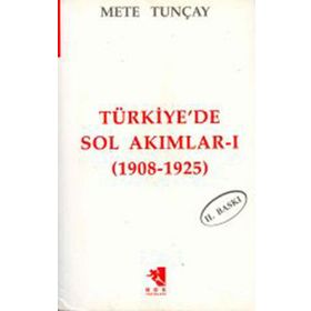 TÜRKİYE'DE SOL AKIMLAR 1908-1925 CILT 1 - METE TUNCAY