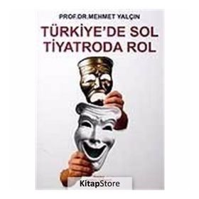 TÜRKİYE´DE SOL TIYATRODA ROL - MEHMET YALÇIN