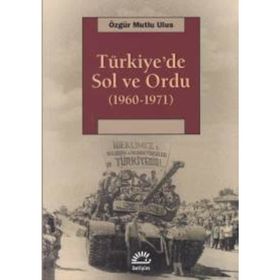 Türkiye’de Sol ve Ordu 1960-1971 - Özgür Mutlu Ulus