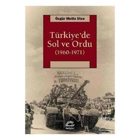 Türkiye’de Sol ve Ordu 1960-1971 - Özgür Mutlu Ulus
