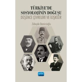 Türkiye'de Sosyolojinin Doğuşu Düşünce Çevreleri ve İlişkiler - Zübeyde Demircioğlu