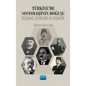 Türkiye'de Sosyolojinin Doğuşu Düşünce Çevreleri ve İlişkiler - Zübeyde Demircioğlu
