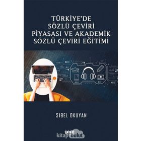 Türkiye'de Sözlü Çeviri Piyasası ve Akademik Sözlü Çeviri Eğitimi - Sibel Okuyan