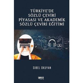 Türkiye'de Sözlü Çeviri Piyasası ve Akademik Sözlü Çeviri Eğitimi - Sibel Okuyan