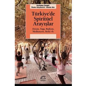 Türkiye’de Spiritüel Arayışlar Deizm Yoga Budizm Meditasyon Reiki
