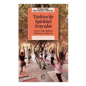 Türkiye’de Spiritüel Arayışlar Deizm Yoga Budizm Meditasyon Reiki