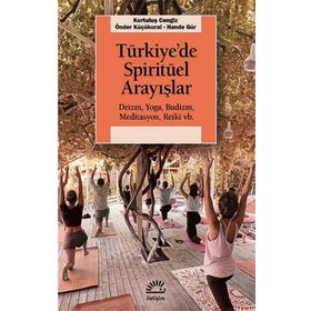 Türkiye’de Spiritüel Arayışlar Deizm Yoga Budizm Meditasyon Reiki