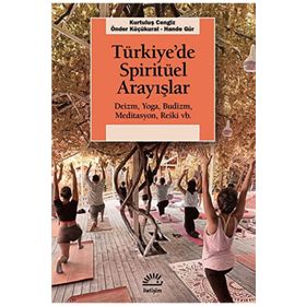 Türkiye’de Spiritüel Arayışlar Deizm Yoga Budizm Meditasyon Reiki