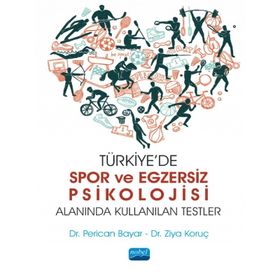 Türkiye`de Spor ve Egzersiz Psikolojisi Alanında Kullanılan Testler Nobel Akademik Yayıncılık