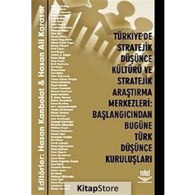 TÜRKİYE'DE STRATEJIK DÜŞÜNCE KÜLTÜRÜ VE STRATEJIK ARAŞTIRMA MERKEZLERI BAŞLANGICINDAN BUGÜNE TÜRK DÜŞÜNCE KURULUŞLARI - HASAN KANBOLAT;HASAN ALI KARASAR