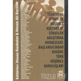 TÜRKİYE'DE STRATEJIK DÜŞÜNCE KÜLTÜRÜ VE STRATEJIK ARAŞTIRMA MERKEZLERI BAŞLANGICINDAN BUGÜNE TÜRK DÜŞÜNCE KURULUŞLARI - HASAN KANBOLAT;HASAN ALI KARASAR