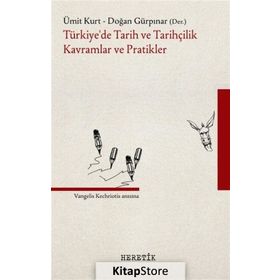Türkiye'de Tarih ve Tarihçilik Kavramlar ve Pratikler Heretik Yayıncılık