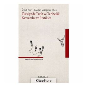 Türkiye'de Tarih ve Tarihçilik Kavramlar ve Pratikler Heretik Yayıncılık