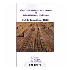Türkiye’de Tarımsal Destekleme ve Taban Fiyatları Politikası - Osman Zekayi Orhan