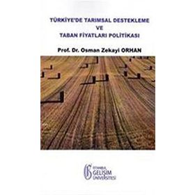Türkiye’de Tarımsal Destekleme ve Taban Fiyatları Politikası - Osman Zekayi Orhan