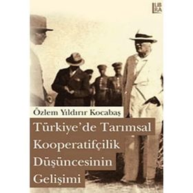 TÜRKİYEDE TARIMSAL KOOPERATİFÇİLİK DÜŞÜNCESİNİN GELİŞİMİ - ÖZLEM YILDIRIR KOCABAŞ