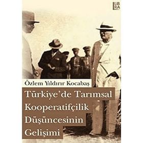 TÜRKİYEDE TARIMSAL KOOPERATİFÇİLİK DÜŞÜNCESİNİN GELİŞİMİ - ÖZLEM YILDIRIR KOCABAŞ
