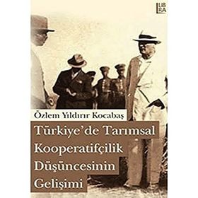 TÜRKİYEDE TARIMSAL KOOPERATİFÇİLİK DÜŞÜNCESİNİN GELİŞİMİ - ÖZLEM YILDIRIR KOCABAŞ