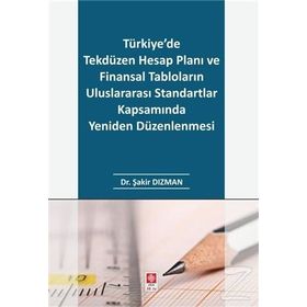 Türkiye'de Tekdüzen Hesap Planı ve Finansal Tabloların Uluslararası Standartlar Kapsamında Yeniden Düzenlenmesi - Şakir Dızman