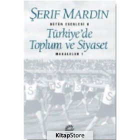 TÜRKİYE'DE TOPLUM VE SIYASET MAKALELER 1 - ŞERİF MARDIN