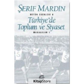 TÜRKİYE'DE TOPLUM VE SIYASET MAKALELER 1 - ŞERİF MARDIN