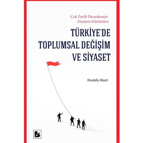 TÜRKİYE'DE TOPLUMSAL DEĞİŞİM VE SIYASET - MUSTAFA MACIT