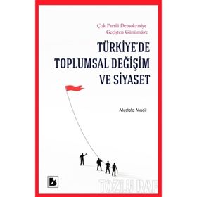 TÜRKİYE'DE TOPLUMSAL DEĞİŞİM VE SIYASET - MUSTAFA MACIT