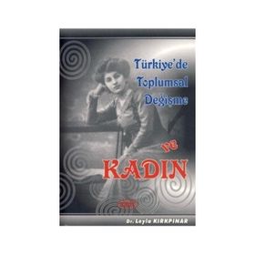 TÜRKIYE'DE TOPLUMSAL DEĞIŞME VE KADIN - LEYLA KIRKPINAR