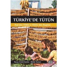TÜRKIYE'DE TÜTÜN REJI'DEN TEKEL'E, TEKEL'DEN BUGÜNE - NURAY ERTÜRK KESKIN;MELDA YAMAN ÖZTÜRK