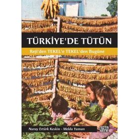 TÜRKIYE'DE TÜTÜN REJI'DEN TEKEL'E, TEKEL'DEN BUGÜNE - NURAY ERTÜRK KESKIN;MELDA YAMAN ÖZTÜRK