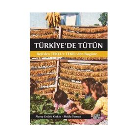 TÜRKIYE'DE TÜTÜN REJI'DEN TEKEL'E, TEKEL'DEN BUGÜNE - NURAY ERTÜRK KESKIN;MELDA YAMAN ÖZTÜRK