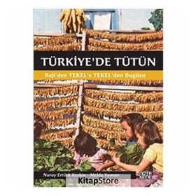 TÜRKIYE'DE TÜTÜN REJI'DEN TEKEL'E, TEKEL'DEN BUGÜNE - NURAY ERTÜRK KESKIN;MELDA YAMAN ÖZTÜRK