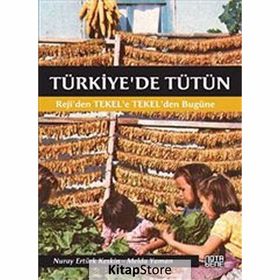 TÜRKIYE'DE TÜTÜN REJI'DEN TEKEL'E, TEKEL'DEN BUGÜNE - NURAY ERTÜRK KESKIN;MELDA YAMAN ÖZTÜRK