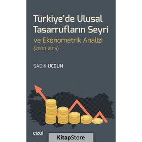 Türkiye'de Ulusal Tasarrufların Seyri ve Ekonometrik Analizi - Sadık Uçgun