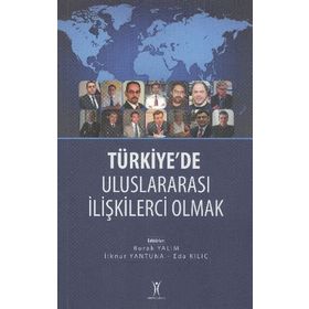 TÜRKIYE'DE ULUSLARARASI İLIŞKILERCI OLMAK - BURAK YALIM;İLKNUR YANTUNA;EDA KILIÇ