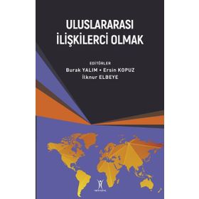 TÜRKIYE'DE ULUSLARARASI İLIŞKILERCI OLMAK - BURAK YALIM;İLKNUR YANTUNA;EDA KILIÇ