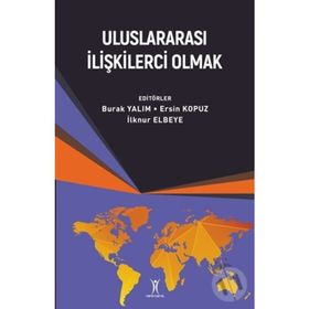TÜRKIYE'DE ULUSLARARASI İLIŞKILERCI OLMAK - BURAK YALIM;İLKNUR YANTUNA;EDA KILIÇ