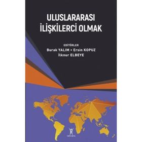 TÜRKIYE'DE ULUSLARARASI İLIŞKILERCI OLMAK - BURAK YALIM;İLKNUR YANTUNA;EDA KILIÇ