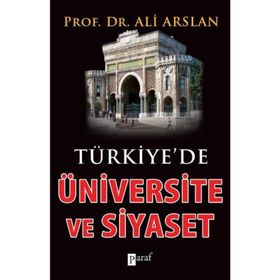 TÜRKİYE'DE ÜNİVERSİTE VE SIYASET - ALI ARSLAN